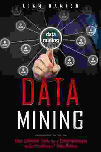 DATA MINING: Your Ultimate Guide To A Comprehensive Understanding Of Data Mining